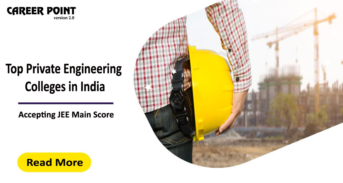 Top Private Engineering Colleges in India accepting JEE Main score