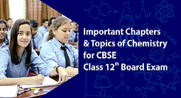 Important Chapters and Topics of Chemistry for CBSE Class 12th Board Exam