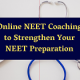Online NEET Coaching to Strengthen Your NEET Preparation
