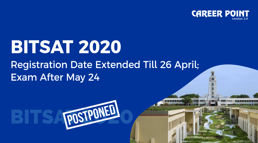 BITSAT 2020 registration date extended till 26 April_ exam after May 24