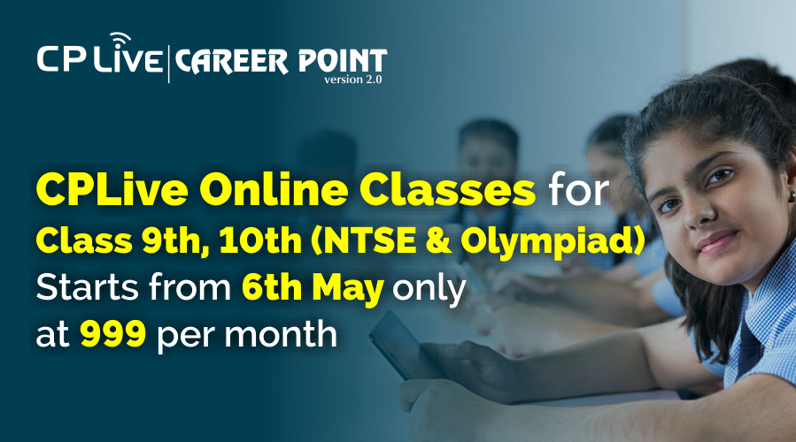 CPLive Online Classes for class 9th, 10th NTSE & Olympiad starts from 6th May only at 999 per month
