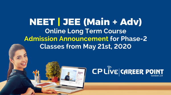 NEET JEE (Main & Advanced) Online long term course phase-2 starts from May 21st, 2020