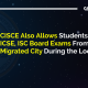 CISCE also allows students to take ICSE, ISC board exams from the Migrated city during the lock-down