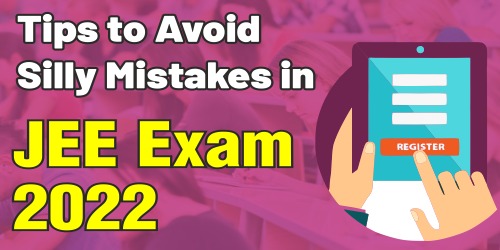 Tips to Avoid Silly Mistakes in JEE Exam 2022