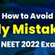 How to Avoid Silly Mistakes in NEET 2022 Exam