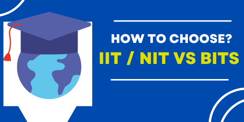 How to Choose? IIT / NIT Vs BITS