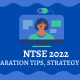 NTSE 2022: Preparation Tips, Strategy & Guide