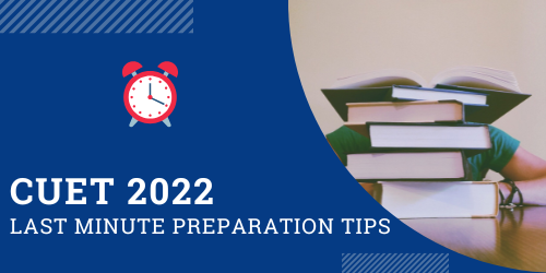 CUET 2022 Last Minutes Preparation Tips