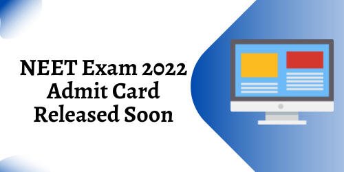 NEET Exam 2022 Admit Card Released Soon