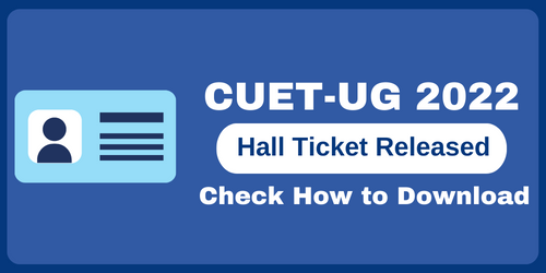 CUET 2022 Hall Ticket Released – Check How to Download