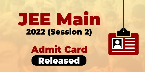 JEE Main 2022 Session 2 Admit Card Released