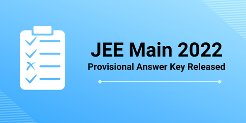 JEE Main 2022 Provisional Answer Key Released