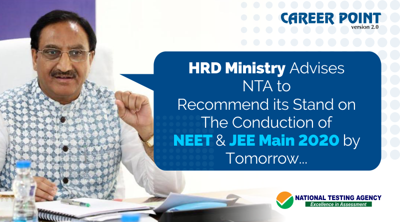 HRD Ministry advises NTA to recommend its stand on the conduction of NEET & JEE Main 2020 by tomorrow
