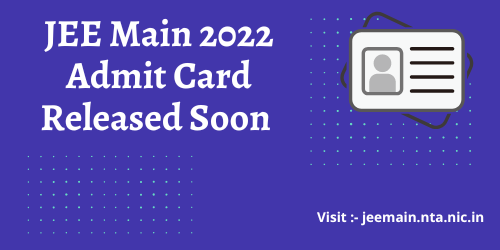 JEE Main 2022 Admit Card Released Soon – Latest Update
