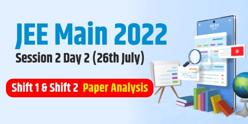 JEE Main 2022 Session 2 Day 2 (26th July) Shift 1 & Shift 2 Paper Analysis