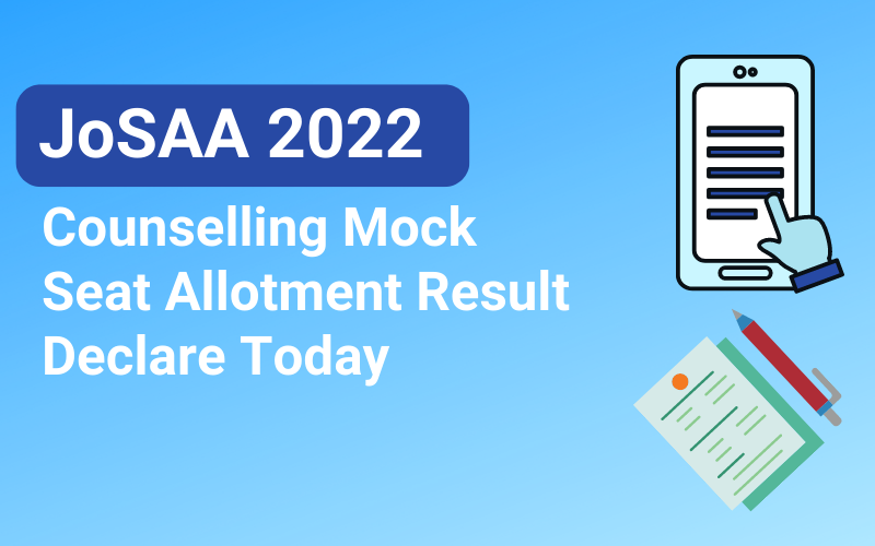 JoSAA 2022 Counselling Mock Seat Allotment Result Declare Today