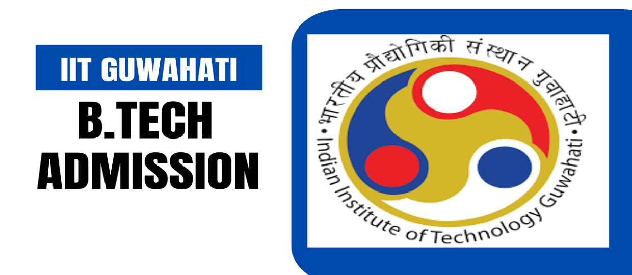 IIT Guwahati B.Tech Admission 2025, Eligibility, Fees, Cutoff