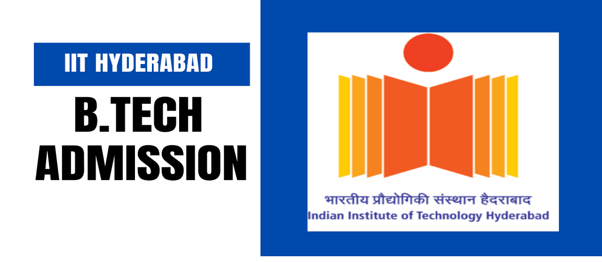 IIT Hyderabad B.Tech Admission 2025, Eligibility, Fees, Cutoff