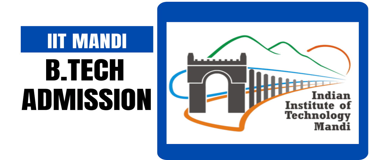 IIT Mandi B.Tech Admission 2025 , Eligibility, Fees, Cutoff
