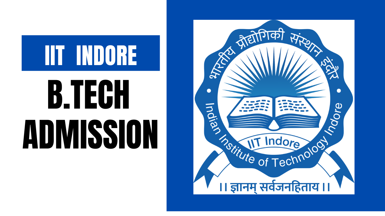 IIT Indore B.Tech Admission 2025 Eligibility, Fees, Cutoff,