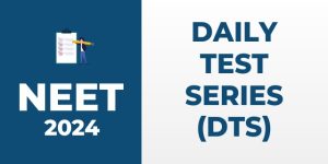Daily Test Series (DTS) for NEET 2024
